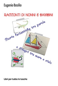 Racconti di nonni e bambini. Storie fantastiche tra parole e disegni tra mare e cielo - Librerie.coop Racconti di nonni e bambini. Storie fantastiche tra parole e disegni tra mare e cielo - Librerie.coop