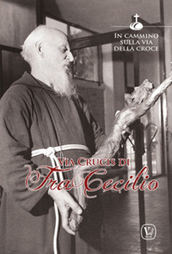 Via crucis di fra Cecilio. In cammino sulla via della croce - Librerie.coop