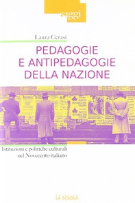 Pedagogie e antipedagogie della nazione. Istituzioni e politiche culturali nel Novecento italiano - Librerie.coop