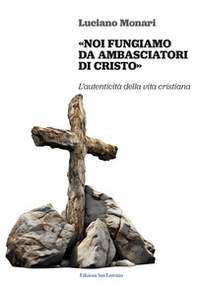 «Noi fungiamo da ambasciatori di Cristo». L'autenticità della vita cristiana - Librerie.coop