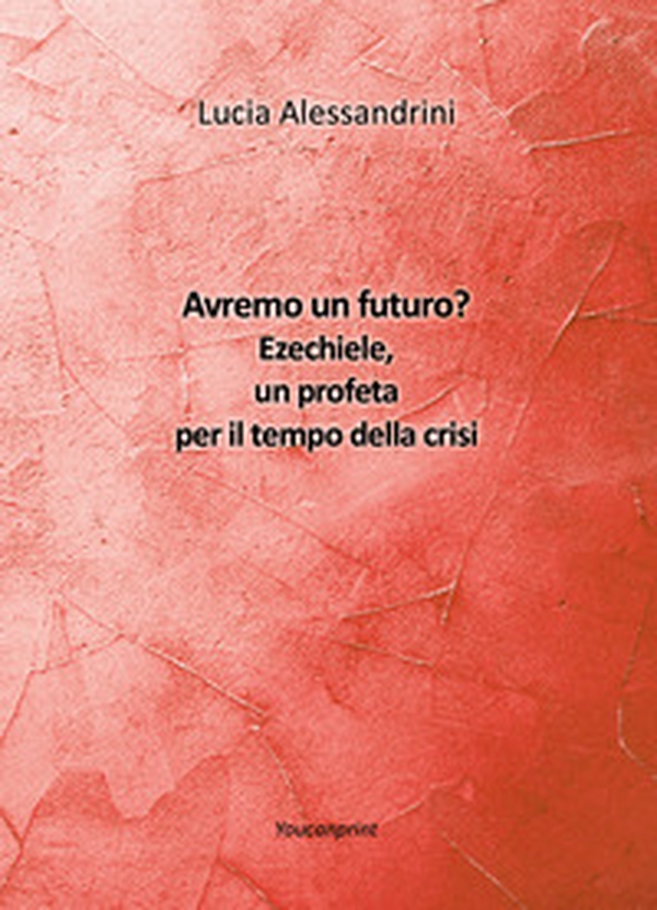 Avremo un futuro? Ezechiele, un profeta per il tempo della crisi - Librerie.coop Avremo un futuro? Ezechiele, un profeta per il tempo della crisi - Librerie.coop