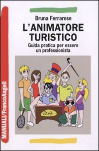 L'animatore turistico. Guida pratica per essere un professionista - Librerie.coop