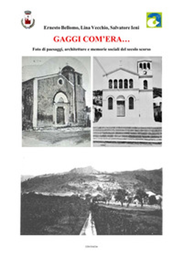 Gaggi com'era... Foto di paesaggi, architetture e memorie sociali del secolo scorso - Librerie.coop Gaggi com'era... Foto di paesaggi, architetture e memorie sociali del secolo scorso - Librerie.coop