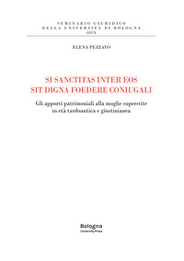 Si sanctitas inter eos sit digna foedere coniugali. Gli apporti patrimoniali alla moglie superstite in età tardoantica e giustinianea - Librerie.coop Si sanctitas inter eos sit digna foedere coniugali. Gli apporti patrimoniali alla moglie superstite in età tardoantica e giustinianea - Librerie.coop