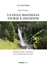 La valle Malvaglia storie e leggende. Aneddoti, favole e atmosfere da un inedito punto di vista - Librerie.coop