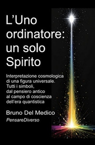 L'Uno ordinatore: un solo Spirito. Interpretazione cosmologica di una figura universale. Tutti i simboli, dal pensiero antico al campo di coscienza dell'era quantistica - Librerie.coop