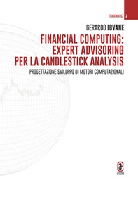Financial computing: expert advisoring per la candlestick analysis. Progettazione sviluppo di motori computazionali - Librerie.coop