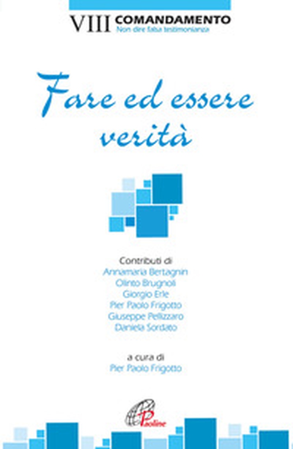 Fare ed essere verità. VIII Comandamento. Non dire falsa testimonianza - Librerie.coop Fare ed essere verità. VIII Comandamento. Non dire falsa testimonianza - Librerie.coop