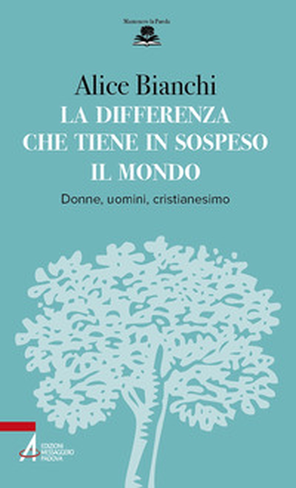 La differenza che tiene in sospeso il mondo. Donne, uomini, cristianesimo - Librerie.coop La differenza che tiene in sospeso il mondo. Donne, uomini, cristianesimo - Librerie.coop