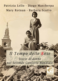 Il tempo delle rose. Storie di donne nel secondo conflitto mondiale - Librerie.coop