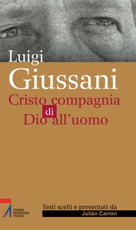 Luigi Giussani. Cristo compagnia di Dio all'uomo - Librerie.coop
