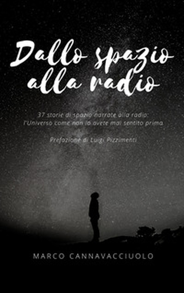 Dallo spazio alla radio. 37 storie di spazio narrate alla radio: l'universo come non lo avete mai sentito prima - Librerie.coop Dallo spazio alla radio. 37 storie di spazio narrate alla radio: l'universo come non lo avete mai sentito prima - Librerie.coop