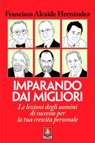 Imparando dai migliori. Le lezioni degli uomini di successo per la tua crescita personale - Librerie.coop