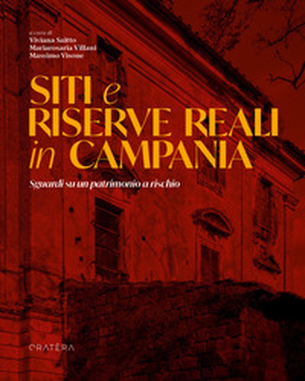 Siti e riserve reali in Campania. Sguardi su un patrimonio a rischio - Librerie.coop Siti e riserve reali in Campania. Sguardi su un patrimonio a rischio - Librerie.coop