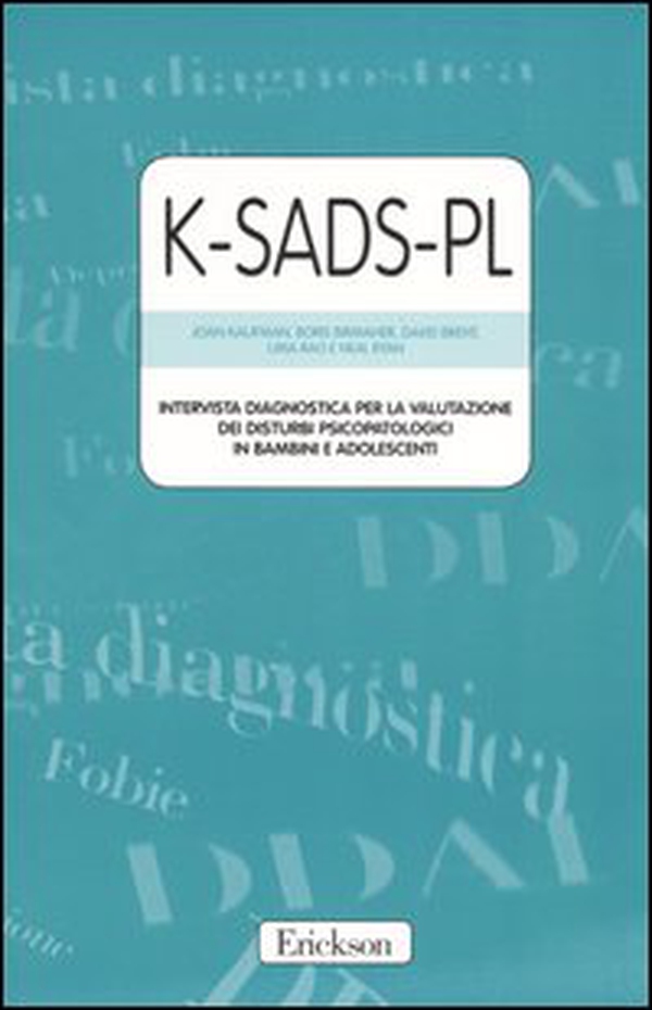 K-SADS-PL. Intervista diagnostica per la valutazione dei disturbi psicopatologici in bambini e adolescenti. Manuale e protocolli - Librerie.coop K-SADS-PL. Intervista diagnostica per la valutazione dei disturbi psicopatologici in bambini e adolescenti. Manuale e protocolli - Librerie.coop