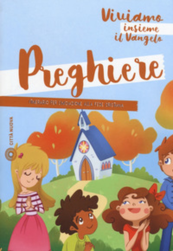 Preghiere. Viviamo insieme il Vangelo. Itinerario per l'iniziazione alla fede cristiana - Librerie.coop Preghiere. Viviamo insieme il Vangelo. Itinerario per l'iniziazione alla fede cristiana - Librerie.coop