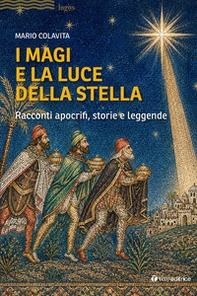 I magi e la luce della stella. Racconti apocrifi, storie e leggende - Librerie.coop