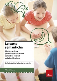 Le carte semantiche. Giochi e attività per sviluppare le abilità semantico-lessicali e di classificazione - Librerie.coop