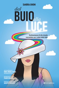 Dal buio alla luce. Testimonianza di vita vissuta raccontata con i colori della fede - Librerie.coop