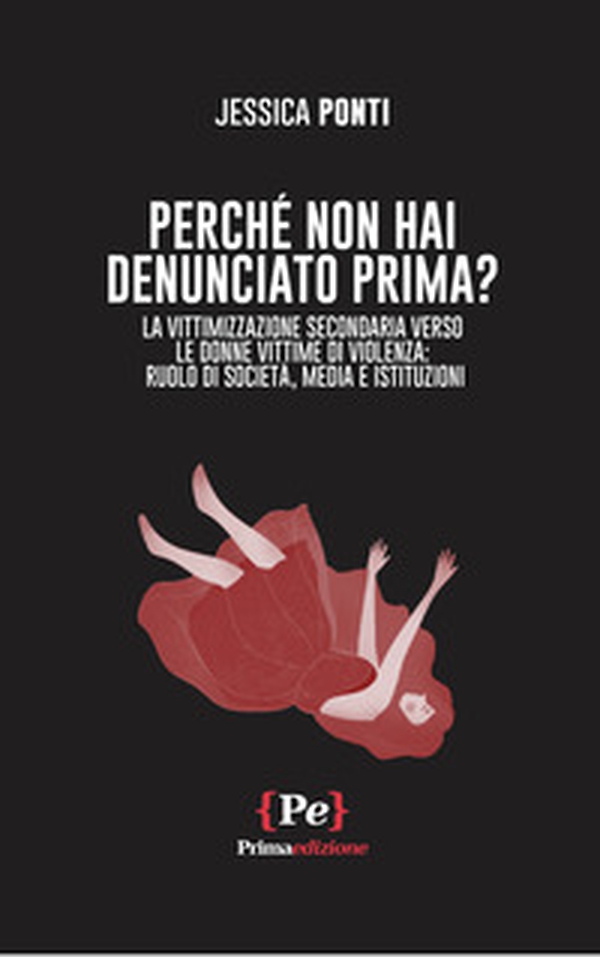 Perché non hai denunciato prima? La vittimizzazione secondaria verso le donne vittime di violenza: ruolo di società, media e istituzioni - Librerie.coop Perché non hai denunciato prima? La vittimizzazione secondaria verso le donne vittime di violenza: ruolo di società, media e istituzioni - Librerie.coop