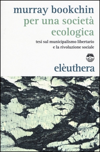 Per una società ecologica. Tesi sul municipalismo libertario e la rivoluzione sociale - Librerie.coop
