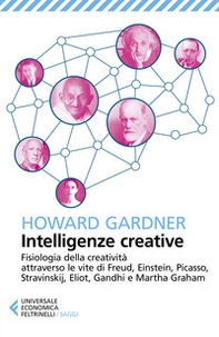 Intelligenze creative. Fisiologia della creatività attraverso le vite di Freud, Einstein, Picasso, Stravinskij, Eliot, Gandhi e Martha Graham - Librerie.coop Intelligenze creative. Fisiologia della creatività attraverso le vite di Freud, Einstein, Picasso, Stravinskij, Eliot, Gandhi e Martha Graham - Librerie.coop