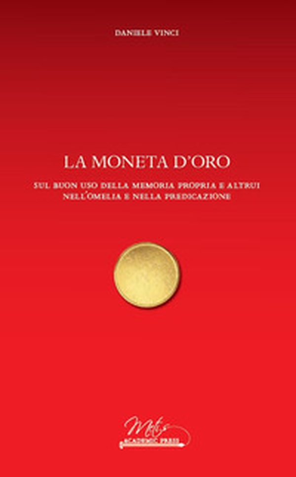La moneta d'oro. Sul buon uso della memoria propria e altrui nell'omelia e nella predicazione - Librerie.coop La moneta d'oro. Sul buon uso della memoria propria e altrui nell'omelia e nella predicazione - Librerie.coop