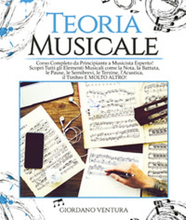 Teoria musicale. Corso completo da principiante a musicista esperto! Scopri tutti gli elementi musicali come la nota, la battuta, il quarto, le pause, le semibrevi, le terzine, l'acustica, il timbro e molto altro - Librerie.coop Teoria musicale. Corso completo da principiante a musicista esperto! Scopri tutti gli elementi musicali come la nota, la battuta, il quarto, le pause, le semibrevi, le terzine, l'acustica, il timbro e molto altro - Librerie.coop
