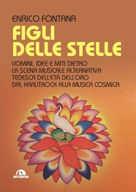 Figli delle stelle. Uomini, idee e miti dietro la scena musicale alternativa tedesca dell'età dell'oro dal Krautrock alla Musica Cosmica - Librerie.coop Figli delle stelle. Uomini, idee e miti dietro la scena musicale alternativa tedesca dell'età dell'oro dal Krautrock alla Musica Cosmica - Librerie.coop