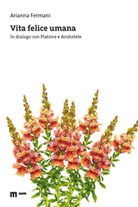 Vita felice umana. In dialogo con Platone e Aristotele - Librerie.coop