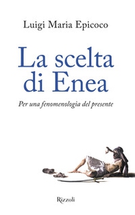 La scelta di Enea. Per una fenomenologia del presente - Librerie.coop La scelta di Enea. Per una fenomenologia del presente - Librerie.coop