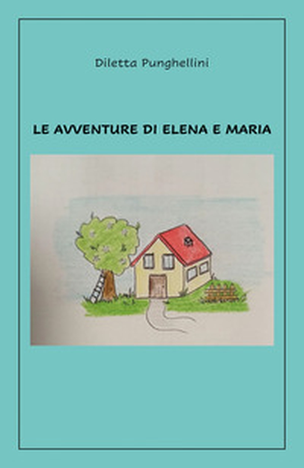 Le avventure di Elena e Maria - Librerie.coop Le avventure di Elena e Maria - Librerie.coop