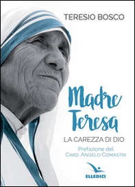 Madre Teresa. La carezza di Dio - Librerie.coop