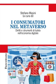 I consumatori nel metaverso. Diritti e strumenti di tutela nell'economia digitale - Librerie.coop