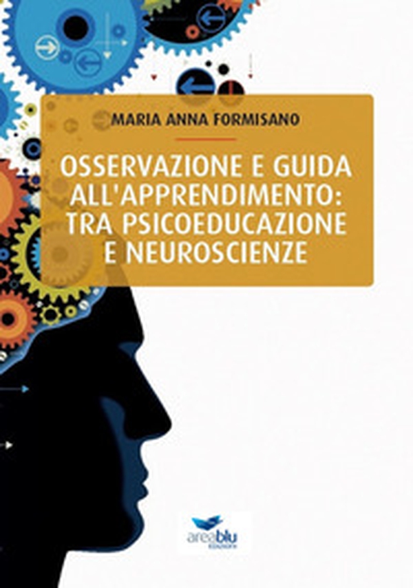 Osservazione e guida all'apprendimento: tra psicoeducazione e neuroscienze - Librerie.coop Osservazione e guida all'apprendimento: tra psicoeducazione e neuroscienze - Librerie.coop