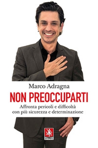 Non preoccuparti. Affronta pericoli e difficoltà con più sicurezza e determinazione - Librerie.coop Non preoccuparti. Affronta pericoli e difficoltà con più sicurezza e determinazione - Librerie.coop