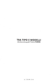 Tra tipo e modelli. Abschlussvorlesung per Franco Purini - Librerie.coop Tra tipo e modelli. Abschlussvorlesung per Franco Purini - Librerie.coop