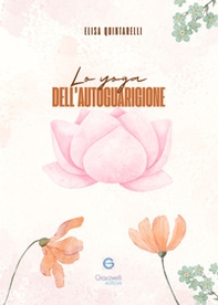 Lo yoga dell'autoguarigione. Scopri il potere di guarire attraverso lo yoga e i chakra - Librerie.coop