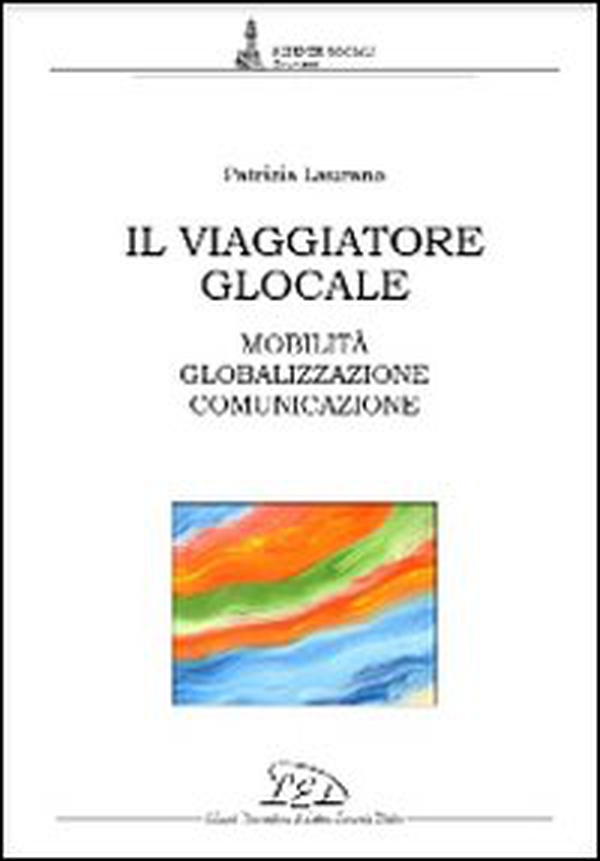 Il viaggiatore glocale. Mobilità, globalizzazione, comunicazione - Librerie.coop Il viaggiatore glocale. Mobilità, globalizzazione, comunicazione - Librerie.coop