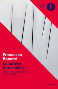 Lo potevo fare anch'io. Perché l'arte contemporanea è davvero arte - Librerie.coop
