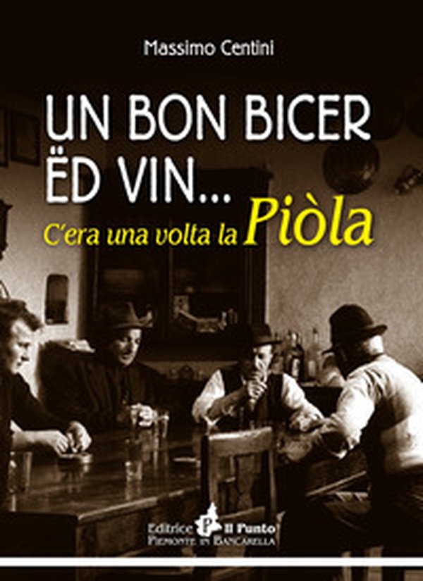 Un bon bicer ed vin... C'era una volta la piòla - Librerie.coop Un bon bicer ed vin... C'era una volta la piòla - Librerie.coop