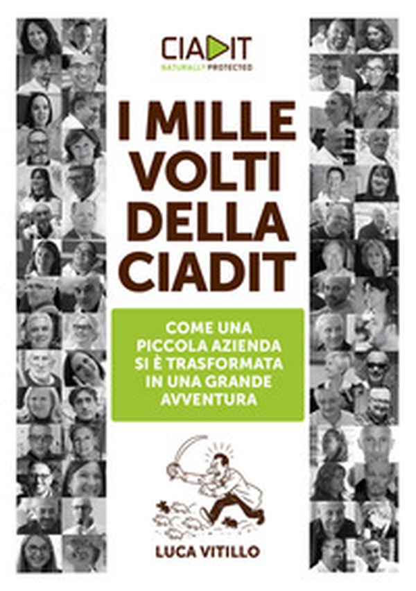 I mille volti della Ciadit. Come una piccola azienda si è trasformata in una grande avventura - Librerie.coop
