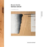 Bruno Conte. Sottesi attrali. Catalogo della mostra (Roma, 30 settembre-15 ottobre 2017) - Librerie.coop