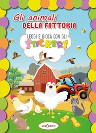 Gli animali della fattoria. Leggi e gioca con gli stickers - Librerie.coop