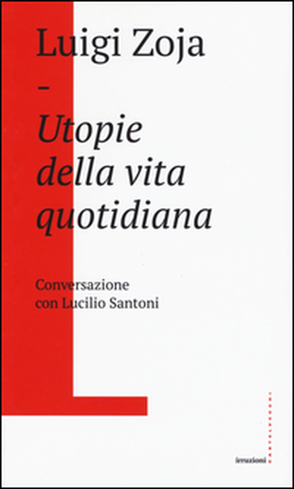 Utopie della vita quotidiana. Conversazione con Lucilio Santoni - Librerie.coop Utopie della vita quotidiana. Conversazione con Lucilio Santoni - Librerie.coop