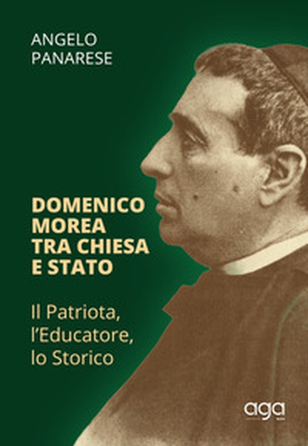 Domenico Morea tra chiesa e Stato. Il patriota, l'educatore, lo storico - Librerie.coop