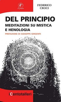 Del principio. Meditazioni su mistica e henologia - Librerie.coop Del principio. Meditazioni su mistica e henologia - Librerie.coop
