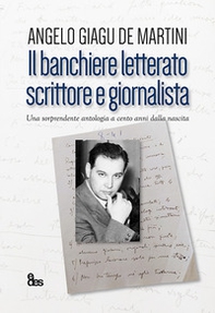 Il banchiere letterato scrittore e giornalista. Una sorprendente antologia a cento anni dalla nascita - Librerie.coop