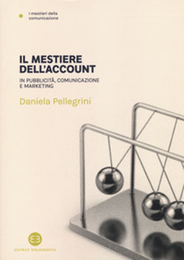 Il mestiere dell'account. In pubblicità, comunicazione e marketing - Librerie.coop Il mestiere dell'account. In pubblicità, comunicazione e marketing - Librerie.coop