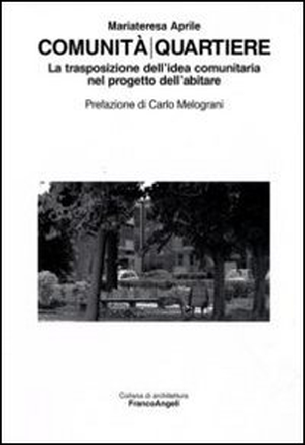 Comunità/quartiere. La trasposizione dell'idea comunitaria nel progetto dell'abitare - Librerie.coop Comunità/quartiere. La trasposizione dell'idea comunitaria nel progetto dell'abitare - Librerie.coop